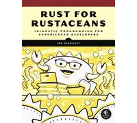 Rust for Rustaceans: Idiomatic Programming for Experienced Developers