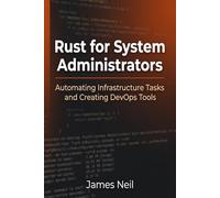 Rust for System Administrators: Automating Infrastructure Tasks and Creating DevOps Tools