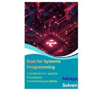 Rust for Systems Programming: A Guide for C++ and Go Developers Transitioning to Safety.
