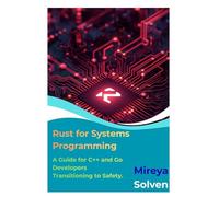 Rust for Systems Programming: A Guide for C++ and Go Developers Transitioning to Safety.