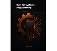 Rust for Systems Programming: From Basics to Safety, Speed, and Control