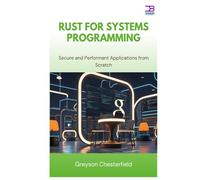 Rust for Systems Programming: Secure and Performant Applications from Scratch