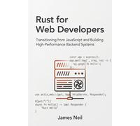 Rust for Web Developers: Transitioning from JavaScript and Building High-Performance Backend Systems (Practical Rust for Developers)