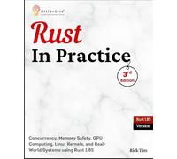 Rust In Practice, Third Edition: Concurrency, Memory Safety, GPU Computing, Linux Kernels, and Real-World Systems using Rust 1.85