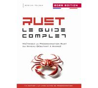 Rust Le Guide Complet: Maîtrisez la Programmation Rust du Niveau Débutant à Avancé