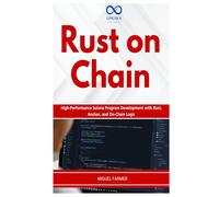 Rust on Chain: High-Performance Solana Program Development with Rust, Anchor, and On-Chain Logic