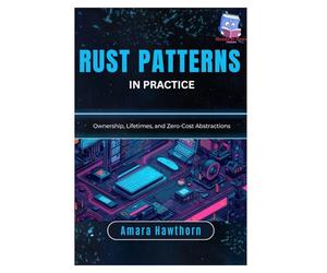 Rust Patterns in Practice: Ownership, Lifetimes, and Zero-Cost Abstractions