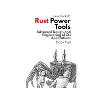 Rust Power Tools: Advanced Design and Engineering of CLI Applications (Learn Rust Programming)