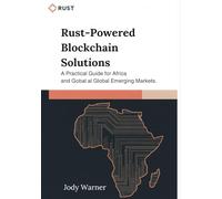 Rust-Powered Blockchain Solutions: A Practical Guide for Africa and Global Emerging Markets