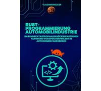 Rust-Programmierung für die Automobilindustrie: Das Ende katastrophaler Rückrufaktionen aufgrund von Speicherfehlern in autonomen Fahrzeugen: ... Borrow Check correctly in Rust
