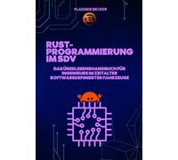 Rust-Programmierung im SDV: Das Überlebenshandbuch für Ingenieure im Zeitalter softwaredefinierter Fahrzeuge: Rust-Programmierung. rust programming language, rust programmierung deutsch