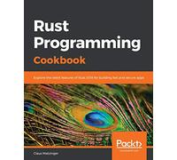 Rust Programming Cookbook: Explore the latest features of Rust 2018 for building fast and secure apps