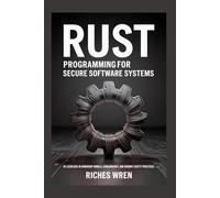RUST Programming for Secure Software Systems: 45 Exercises in Ownership Models, Concurrency, and Memory Safety Practices