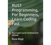 RUST Programming, In 8 Hours, For Beginners, Learn Coding Fast: Rust Crash Coursh Textbook (2nd Edition)