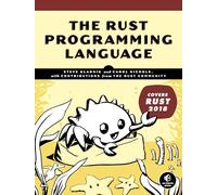 Rust Programming Language, The: (Covers Rust 2018)