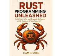 Rust Programming Unleashed: Build Fast, Safe, and Scalable Software for AI, Cloud, and WebAssembly (Master the Stack: The Complete Modern Developer Series)