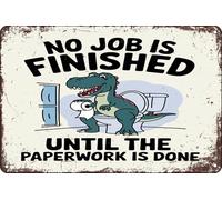 Rust-Proof Metal Poster No Job Is Finished Until The Paperwork Is Done Room Decor Decorative Metal Signs For Shop Man Cave Bar Pub M