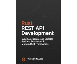 Rust REST API Development: Build Fast, Secure, and Scalable Backend Services with Modern Rust Frameworks