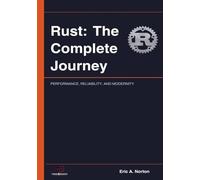 Rust: The Complete Journey: PERFORMANCE, RELIABILITY, AND MODERNITY IN SOFTWARE DEVELOPMENT (code&books)