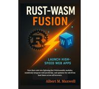 Rust-Wasm Fusion: Launch High-Speed Web Apps: Turn Rust code into lightning-fast WebAssembly modules, seamlessly integrate with JavaScript, and optimize for sub-50 ms load times across all browsers.