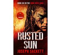 Rusted Sun: A Post-Apocalyptic Survival Thriller (Dark Skies: A Kerrigan Survival Saga)