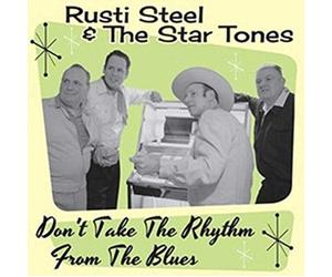 Rusti Steel & The Star Tones - Don'T Take The Rhythm From The Blues