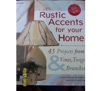 Rustic Accents for Your Home: 45 Projects from Vines, Twigs & Branches (The Rustic Home Series)