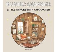 Rustic Corner: Little Spaces with Character, A Relaxing and Mindful Coloring Book for adults and kids, Bold and Easy