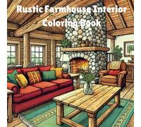 Rustic Farmhouse Interior Coloring Book: Calming Countryside Designs for Relaxation - A Tranquil Escape into Cozy Country Living for Adults (Interior & Exterior Home Design Coloring Book)