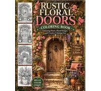 Rustic Floral Doors Coloring Book: Charming Doors, Floral Designs, and Creative Coloring Fun