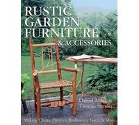 Rustic Garden Furniture & Accessories: Making Chairs, Planters, Birdhouses, Gates & More