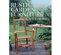 Rustic Garden Furniture and Accessories: Making Chairs, Planters, Birdhouses, Gates and More