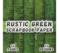 Rustic Green Scrapbook Paper: 20 Distressed Abstract Texture Designs, 8.5 x 8.5 Inch Double-Sided, 40 Pages for Journaling, Collage, Scrapbooking, Ephemera and Crafting