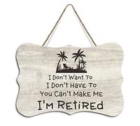 Rustic Hanging Wood Sign I Don't Want To I Don't Have To You Can't Make Me I'm Retired Wooden Plaque Sign Home Wall Art Decor for Living Room Bedroom Farmhouse Office 8"x10"