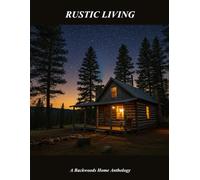 Rustic Living: A Backwoods Home Anthology