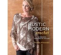 Rustic Modern Crochet: 18 Designs Inspired by Nature
