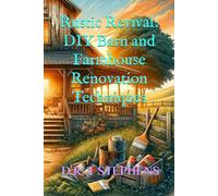 Rustic Revival: DIY Barn and Farmhouse Renovation Techniques" (DIY Conversions and Renovations: Elegant Sustainable Development For the Modern Home)