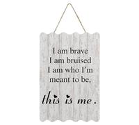 Rustic Sign Wall Decor Motivational Quotes Hanging Sign I Am Brave I Am Bruised This Is Me The Greatest Showman Signs Wall Decor for Living Room Home Decoration Housewarming Gift 8x12in