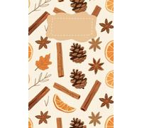 Rustic Spices: Cozy Winter Notebook with 119 Pages: Cinnamon, pine cones, star anise, and dried orange pattern - perfect for seasonal notes and holiday planning