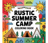 Rustic Summer Camp Coloring Book: Perfect for nature, camping, and art lovers Relaxing rustic summer scenes for adults and young creatives Unique designs to color and relive camp moments