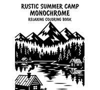 Rustic Summer Camp Monochrome Relaxing Coloring Book: Peaceful Illustrations of Rustic Summer Camp Outdoor Scenes for Relaxation and Stress Relief Using Just One Color!