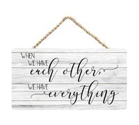 Rustic Wood Plaque Sign - When We Have Each Other We Have Everything - Wooden Sign Home & Office Inspirational Gifts For Women And Man Hanging Wall Signs For Home Decora 8X10Inch