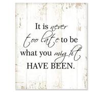 Rustic Wood Sign It Is Never Too Late to Be What You Might Have Been Hanging Wooden Plaque Farmhouse Wall Art Decor, Funny Quotes Sign Housewarming Gift 10x12in