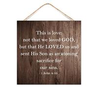 Rustic Wood Sign This Is Love Not That We Loved God, But That He Loved Us And Sent His Son As An Atoning Sacrifice for Our Sins.1 John 4 10 12x12 Inch Wall Hanging Decorative Quotes Sign, Inspiratio