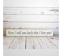 Rustic Wooden Signs Have I Told You Lately That I Love You Rustic Sign Country Decor Wedding Gift Reclaimed Sign Wall Art Decor Kitchen Cafe Pub Decor Gift 4x16 INCH