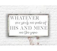 Rustic Wooden Signs Whatever Our Souls are Made of His and Mine are The Same Sign Over The Bed Sign Wall Art Decor Kitchen Cafe Pub Gift 8x12 INCH