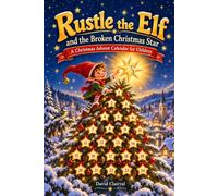 Rustle the Elf and the Broken Christmas Star: An Advent Countdown Storybook with 24 Bedtime Stories for Kids (UK Edition)