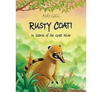 Rusty Coati: In Search of the Great River: ONE (The Rusty Coati)