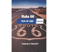 Ruta 66 Guía de viaje 2026-2027: Un complemento integral para explorar los emblemáticos monumentos, rutas panorámicas y experiencias auténticas a lo largo de la Mother Road de América