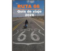 RUTA 66 Guía de viaje 2026: La guía definitiva para viajes por carretera por la carretera principal de Estados Unidos, lugares históricos, joyas ... y aventuras desde Chicago hasta Santa Mónica.